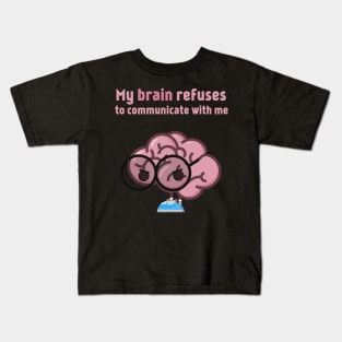 My brain refuses to communicate with me Kids T-Shirt